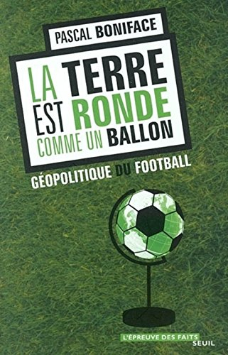 La Terre est ronde comme un ballon : géopolitique du football