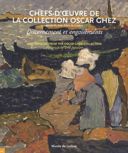 Chefs-d'oeuvre de la collection Oscar Ghez, Musée du Petit Palais de Genève, discernement et engouem