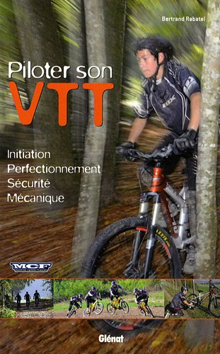 Piloter son VTT : initiation, perfectionnement, sécurité, mécanique