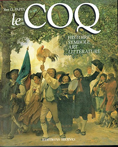 Le Coq : histoire, symbole, art, littérature