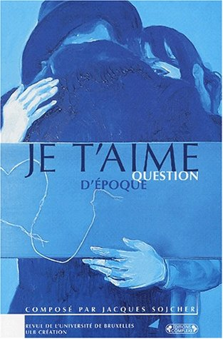Revue de l'Université de Bruxelles, n° 1-2 (2001). Je t'aime, question d'époque