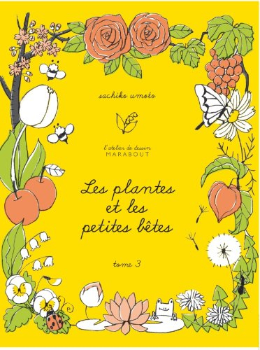 L'atelier de dessin. Vol. 3. Les plantes et les petites bêtes
