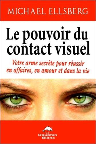Le pouvoir du contact visuel : votre arme secrète pour réussir en affaires, en amour et dans la vie