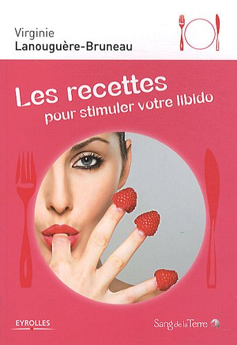 Les recettes pour stimuler votre libido