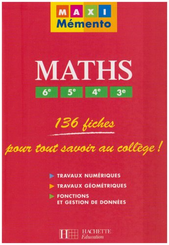 Maths 6e, 5e, 4e, 3e : 136 fiches pour tout savoir au collège : travaux numériques, travaux géométri