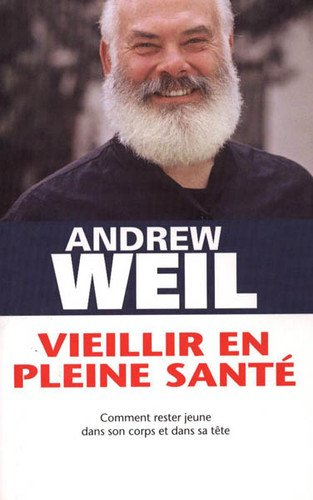 vieillir en pleine santÉ. comment rester jeune dans son corps et dans sa tête