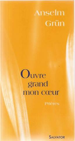 Ouvre grand mon coeur : prières