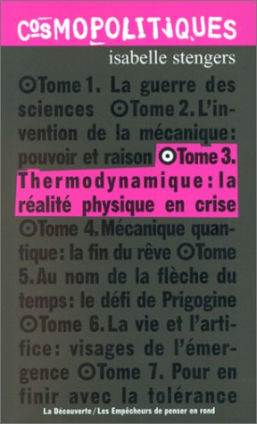 Cosmopolitiques. Vol. 3. Thermodynamique, la réalité physique en crise