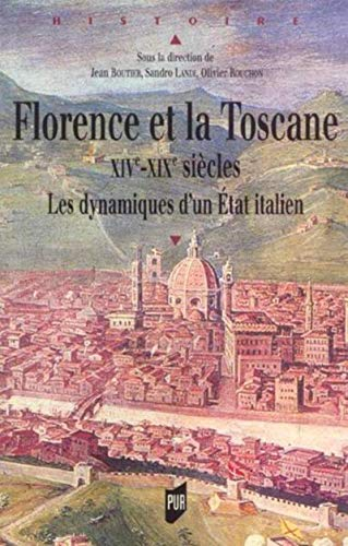 Florence et la Toscane : XIVe-XIX siècles : les dynamiques d'un Etat italien