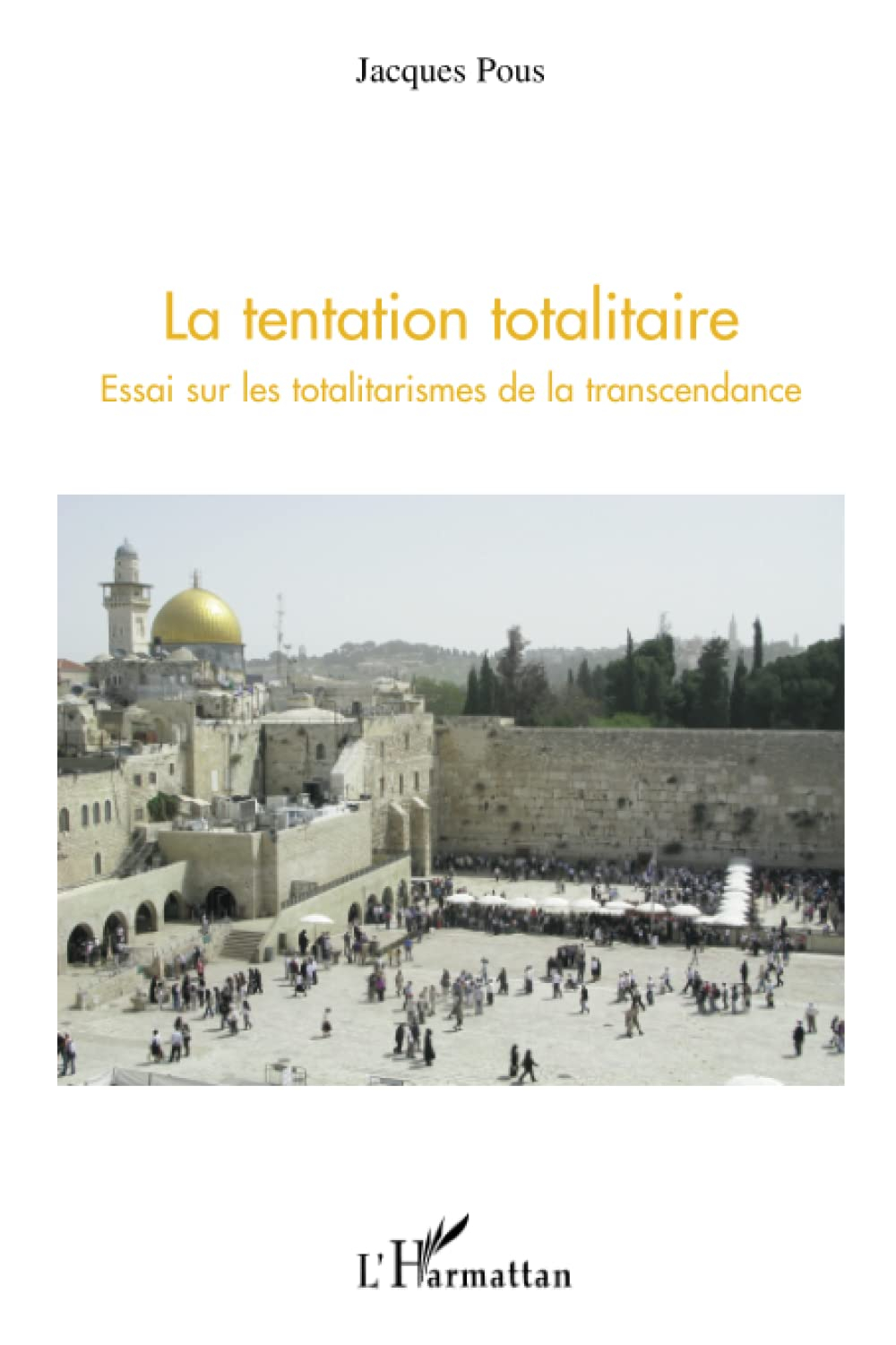 La tentation totalitaire : essai sur les totalitarismes de la transcendance