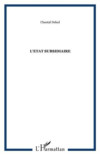 L'Etat subsidiaire : ingérence et non-ingérence de l'Etat, le principe de subsidiarité aux fondement