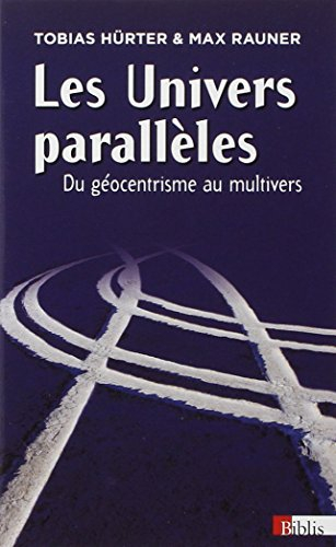 Les univers parallèles : du géocentrisme au multivers