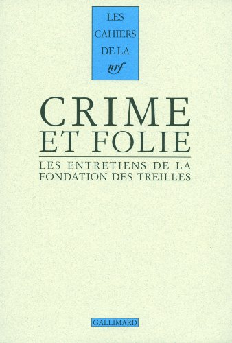 Les entretiens de la Fondation des Treilles. Vol. 6. Crime et folie