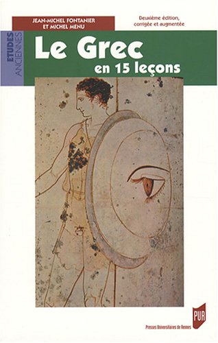 Le grec en 15 leçons : grammaire fondamentale, exercices et versions corrigés, lexique grec-français