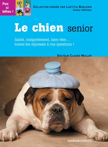 Le chien senior : santé, comportement, bien-être... toutes les réponses à vos questions !
