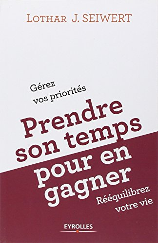 Prendre son temps... pour en gagner : gérez vos priorités, rééquilibrez votre vie