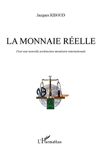 La monnaie réelle : pour une nouvelle architecture monétaire internationale