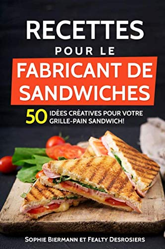 Recettes pour le fabricant de sandwiches: 50 idées créatives pour votre grille-pain sandwich! (sandw