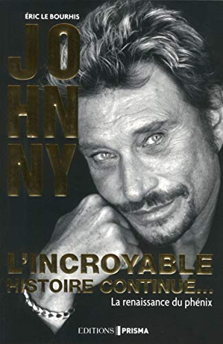 Johnny : l'incroyable histoire continue... : la renaissance du phénix