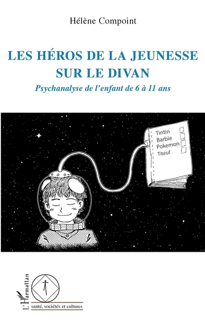 Les héros de la jeunesse sur le divan : psychanalyse de l'enfant de 6 à 11 ans