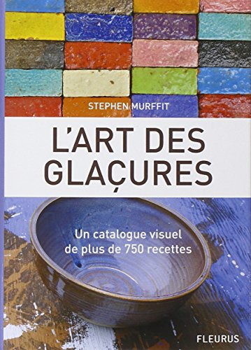 L'art des glaçures : un catalogue visuel de plus de 750 recettes