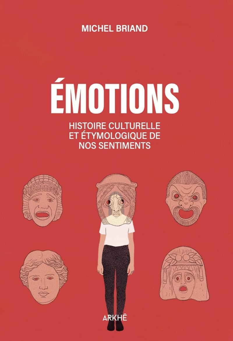 Emotions : histoire culturelle et étymologique de nos sentiments : joie, tristesse, colère, amour, p