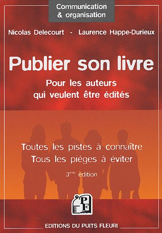 Publier son livre : pour les auteurs qui veulent être édités : toutes les pistes à connaître, tous l