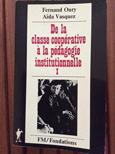 De la classe coopérative à la pédagogie institutionnelle. Vol. 1