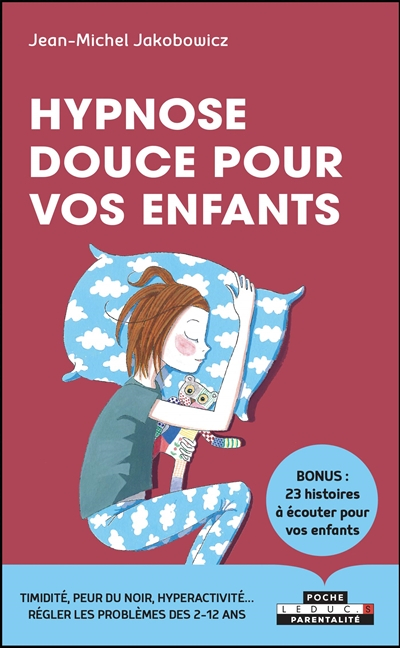 Hypnose douce pour vos enfants : timidité, peur du noir, hyperactivité... régler les problèmes des 2