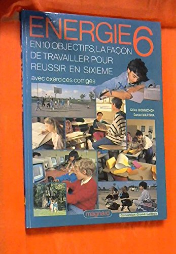 Energie 6 : en 10 objectifs, la façon de travailler pour réussir en 6e : avec exercices corrigés