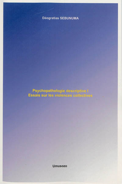 Psychopathologie descriptive. Vol. 1. Essais sur les violences collectives