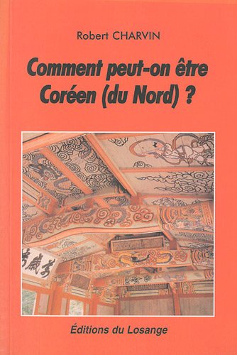 Comment peut-on être Coréen (du Nord) ? : manuel à l'usage des journalistes, politiques et militants