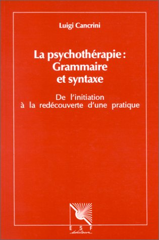 La Psychothérapie, grammaire et syntaxe : de l'initiation à la redécouverte d'une pratique