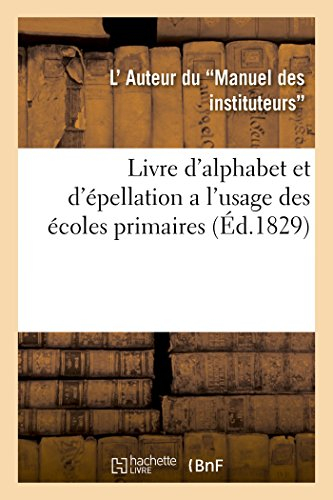 Livre d'alphabet et d'épellation a l'usage des écoles primaires : par l'auteur du Manuel des institu