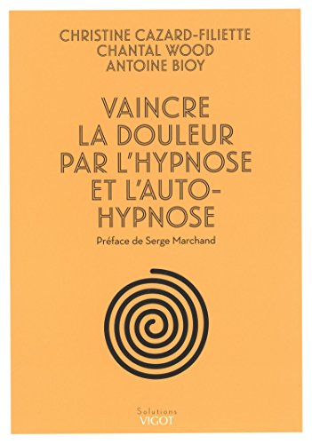 Vaincre la douleur par l'hypnose et l'auto-hypnose