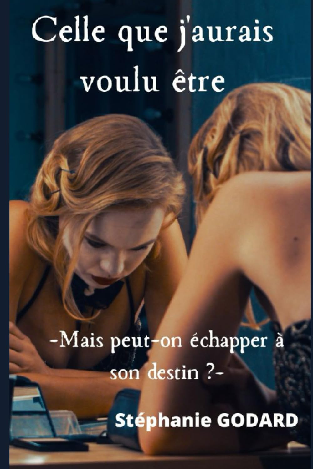 Celle que j'aurais voulu être: Mais peut-on échapper à son destin ?