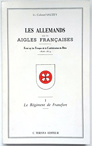 le régiment de francfort (les allemands sous les aigles françaises .)