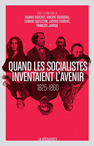 Quand les socialistes inventaient l'avenir, 1825-1860 : presse, théories et expériences, 1825-1860