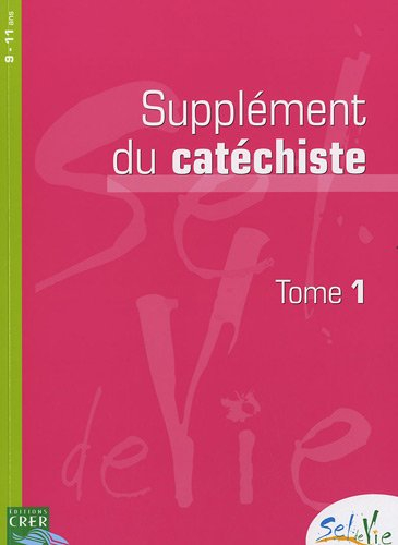 Sel de vie, 9-11 ans : supplément du catéchiste. Vol. 1