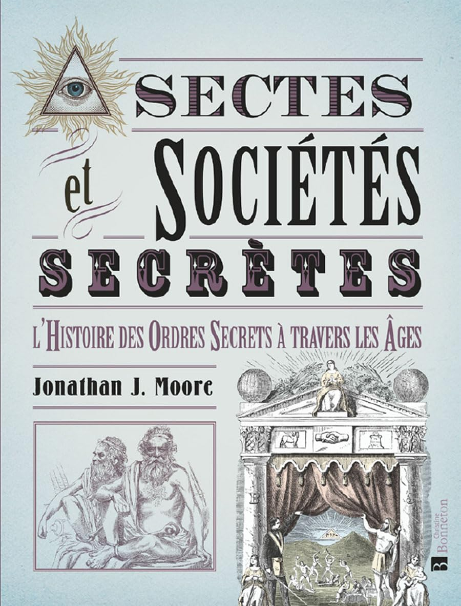 Sectes et sociétés secrètes : l'histoire des ordres secrets à travers les âges