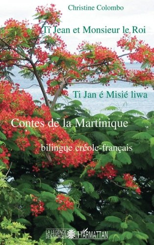 Ti Jean et Monsieur le Roi : contes de la Martinique : bilingue créole-français. Ti Jan é Misié liwa