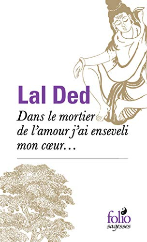 Dans le mortier de l'amour, j'ai enseveli mon coeur...