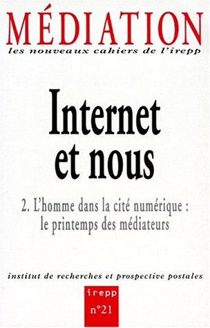 Médiation, n° 21. Internet et nous 2 : l'homme dans la cité numérique : le printemps des médiateurs