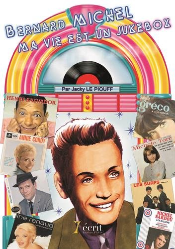 bernard michel - ma vie est un jukebox : bioraphie d'un auteur-compositeur