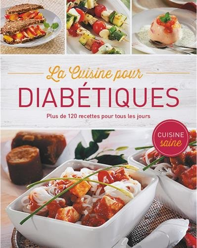 La cuisine pour diabétiques : plus de 120 recettes pour tous les jours