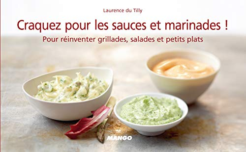 Craquez pour les sauces et marinades ! : pour vos grillades, salades et petits plats