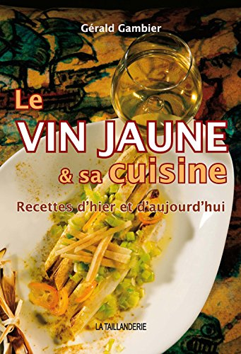 Le vin jaune et sa cuisine : recettes d'hier et d'aujourd'hui
