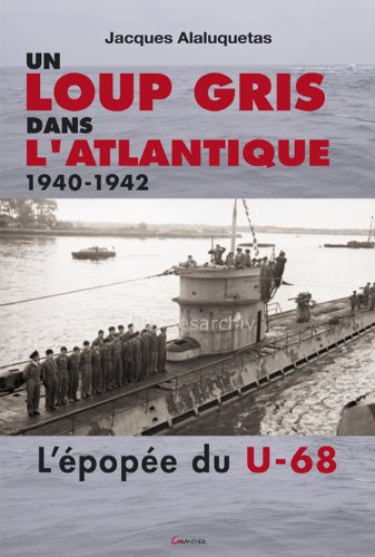 Un loup gris dans l'Atlantique, 1940-1942 : l'épopée du U-68