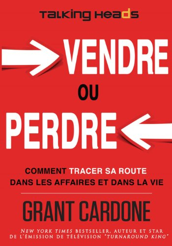Vendre ou perdre: Comment tracer sa route dans les affaires et dans la vie
