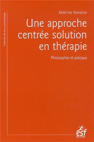 Une approche centrée solution en thérapie : philosophie et pratique : à la recherche du temps présen